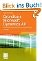 Grundkurs Microsoft Dynamics AX: Die Business-Lösung von Microsoft in Version AX 2009