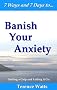 7 Ways and 7 Days to Banish Your Anxiety - Getting a Grip and Letting it Go