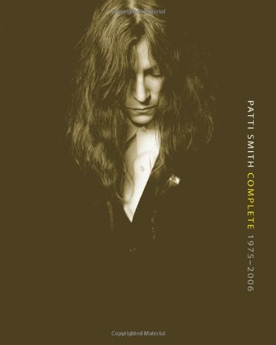 Patti Smith Complete 1975-2006: Lyrics, Reflections & Notes For The Future