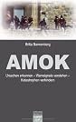 Amok: Ursachen erkennen - Warnsignale verstehen - Katastrophen verhindern (ger)
