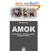 Amok: Ursachen erkennen - Warnsignale verstehen - Katastrophen verhindern