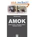 Amok: Ursachen erkennen - Warnsignale verstehen - Katastrophen verhindern