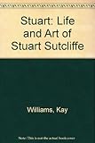 Stuart : the life and art of Stuart Sutcliffe