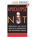 Apocalypse Not: Everything You Know About 2012, Nostradamus and the Rapture Is Wrong