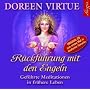 R�ckf�hrung mit den Engeln: Gef�hrte Meditationen in fr�here Leben