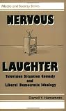 Nervous Laughter: Television Situation Comedy and Liberal Democratic Ideology (Media and Society)