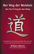 Der Weg der Weisheit: Das Tao Te King f�r den Alltag - Ein Leitfaden f�r ein erwachtes Leben nach Laotse. Mit neuer �bersetzung und Kommentar zu jedem Kapitel