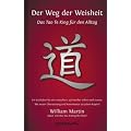 Der Weg der Weisheit: Das Tao Te King f�r den Alltag - Ein Leitfaden f�r ein erwachtes Leben nach Laotse. Mit neuer �bersetzung und Kommentar zu jedem Kapitel