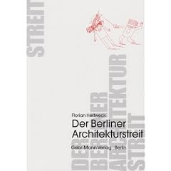 Der Berliner Architekturstreit: Stadtbau, Architektur, Geschichte und Identit�t in der Berliner Republik 1989�1999