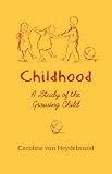 Childhood
 A Study of the Growing Child,
Caroline Von Heydebrand