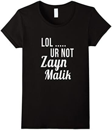 Women's Lol ur not Zayn Malik dating and love funny t-shirt Small Black