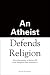 An Atheist Defends Religion: Why Humanity is Better Off with Religion Than Without It Image of An Atheist Defends Religion: Why Humanity is Better Off with Religion Than Without It