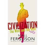 Civilization: The West and the Rest | [Niall Ferguson]