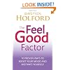 The Feel Good Factor: 10 Proven Ways to Boost Your Mood and Motivate Yourself