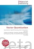 Vector Quantization: Quantization, Signal Processing, Data Compression, Centroid, K-Means Clustering, Clustering, Density Estimation, Self-Organizing Map, Simulated Annealing, Entropy Encoding