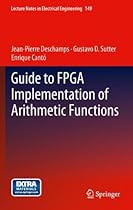 Guide to FPGA Implementation of Arithmetic Functions (Lecture Notes in Electrical Engineering) Guide to FPGA Implementation of Arithmetic Functions (Lecture Notes in Electrical Engineering)