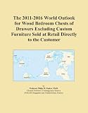 The 2011-2016 World Outlook for Wood Bedroom Chests of Drawers Excluding Custom Furniture Sold at Retail Directly to the Customer