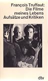 Die Filme meines Lebens - Aufs&auml;tze und Kritiken. - Francois Truffaut
