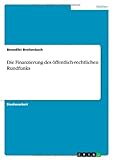 Die Finanzierung des öffentlich-rechtlichen Rundfunks
