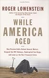 While America Aged: How Pension Debts Ruined General Motors, Stopped the NYC Subways, Bankrupted San Diego, and Loom as the Next Financial Crisis