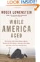 While America Aged: How Pension Debts Ruined General Motors, Stopped the NYC Subways, Bankrupted San Diego, and Loom as the Next Financial Crisis