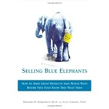 Selling Blue Elephants: How to make great products that people want BEFORE they even know they want them .