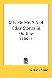 Miss Or Mrs.? And Other Stories In Outline (1894)