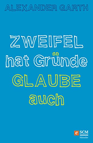 Zweifel hat Gründe - Glaube auch (German Edition)