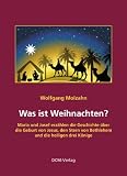 Was ist Weihnachten?: Maria und Josef erz�hlen die Geschichte �ber die Geburt von Jesus, den Stern von Bethlehem und die heiligen drei K�nige - Wolfgang Molzahn