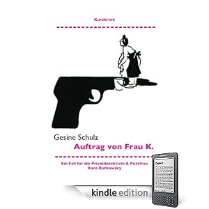 Auftrag von Frau K. : Kurzkrimi (Ein Fall f&uuml;r die Privatdetektivin & Putzfrau Karo Rutkowsky) (German Edition) (Kindle Edition)