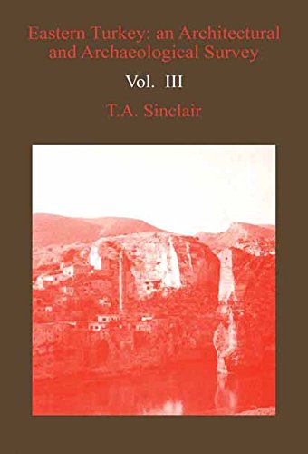 Eastern Turkey: An Architectural & Archaeological Survey, Volume III: 3