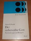 Der unbewusste Gott - Psychotherapie und Religion. - Viktor E Frankl