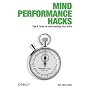Mind Performance Hacks: Tips & Tools for Overclock&hellip by Ron Hale-Evans