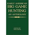 Early American Big Game Hunting: An Anthology by Tony Read