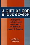 A Gift of God in Due Season: Essays on Scripture and Community in Honor of James A. Sanders (Library Hebrew Bible/Old Testament Studies)
