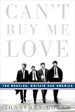 Cant Buy Me Love: The Beatles, Britain, and America