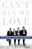 Jonathan Gould - Can't Buy Me Love: The Beatles, Britain, and America