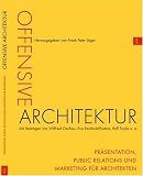 Offensive Architektur - Pr&auml;sentation, Public Relations und Marketing f&uuml;r Architekten - 