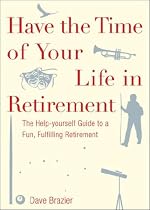 Have the Time of Your Life in Retirement: The Help-Yourself Guide for a Fun, Fulfilling Retirement