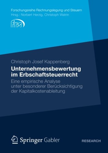 Unternehmensbewertung im Erbschaftsteuerrecht: Eine empirische Analyse unter besonderer Berücksichtigung der Kapitalkostenableitung (Forschungsreihe Rechnungslegung und Steuern) (German Edition)