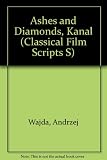 Ashes and diamonds/ [screenplay by Jerzy Andrzejewski and Andrzej Wajda]; [and], Kanal/ [screenplay by Jerzy Stefan Stawinski]; [and], A generation/ [screenplay by Bohdan Czeszko] : three films