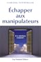 �chapper aux manipulateurs : Les solutions existent !