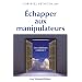 Echapper aux manipulateurs : Les solutions existent !