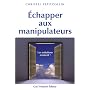 Echapper aux manipulateurs : Les solutions existent !
