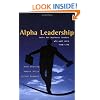 Alpha Leadership: Tools for Business Leaders Who Want More from Life