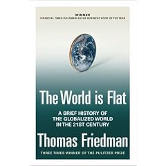 The World Is Flat: A Brief History of the Globalized World in the Twenty-first Century