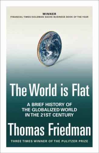 The World is Flat: A Brief History of the Globalized World in the Twenty-first Century