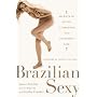 Brazilian Sexy: Secrets to Living a Gorgeous and Confident Life