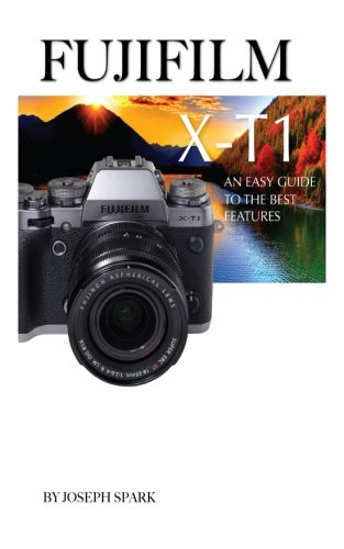 Fujifilm X-T1: An Easy Guide to the Best Features