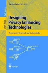 Designing Privacy Enhancing Technologies: International Workshop on Design Issues in Anonymity and Unobservability, Berkeley, CA, USA, July 25-26, 2000. Proceedings (Lecture Notes in Computer Science)